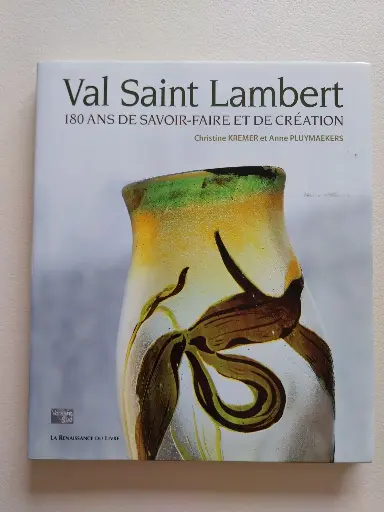 KREMER C. et PLUYMAEKERS A., Val Saint Lambert 180 ans de savoir-faire et de création, Belgique, Versant Sud / La Renaissance du Livre, 2007.
